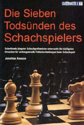 Die Sieben Todsunden Des Schachspielers - Jonathan Rowson - Kirjat - Gambit Publications Ltd - 9781904600053 - keskiviikko 9. heinäkuuta 2003