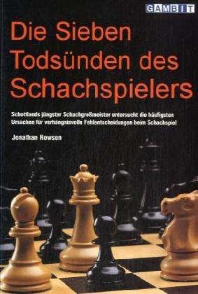 Die Sieben Todsunden Des Schachspielers - Jonathan Rowson - Bücher - Gambit Publications Ltd - 9781904600053 - 9. Juli 2003