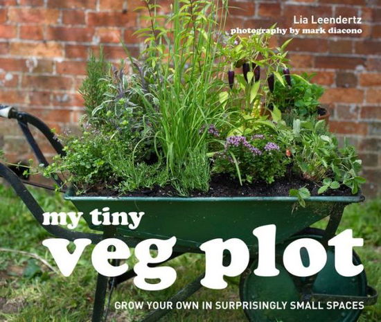 Cover for Lia Leendertz · My Tiny Veg Plot: Grow your own in surprisingly small spaces - My Tiny (Hardcover Book) (2015)