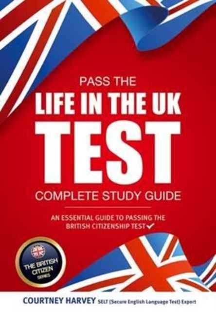 Cover for How2Become · Pass the Life in the UK Test: Complete Study Guide. An Essential Guide to Passing the British Citizenship Test - The British Citizen Series (Paperback Book) (2016)