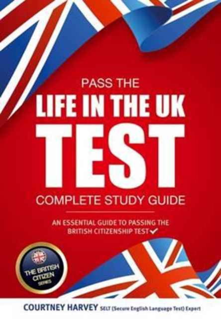 Pass the Life in the UK Test: Complete Study Guide. An Essential Guide to Passing the British Citizenship Test - The British Citizen Series - How2Become - Książki - How2become Ltd - 9781911259053 - 25 listopada 2016