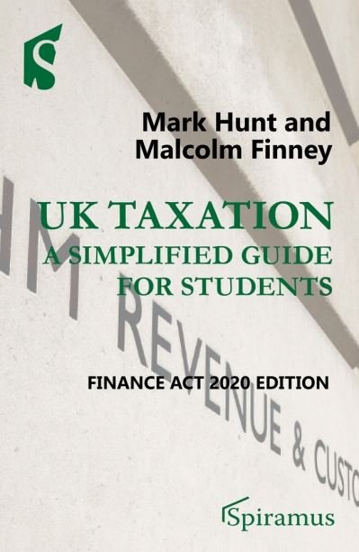 UK Taxation: a simplified guide for students - Mark Hunt - Boeken - Spiramus Press - 9781913507053 - 8 december 2020