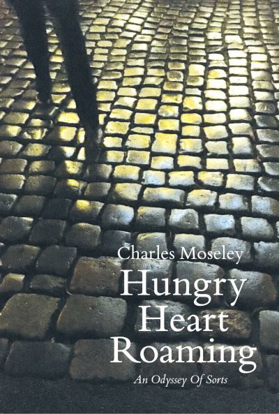 Cover for Charles Moseley · Hungry Heart Roaming: An Odyssey of Sorts (Hardcover Book) (2021)