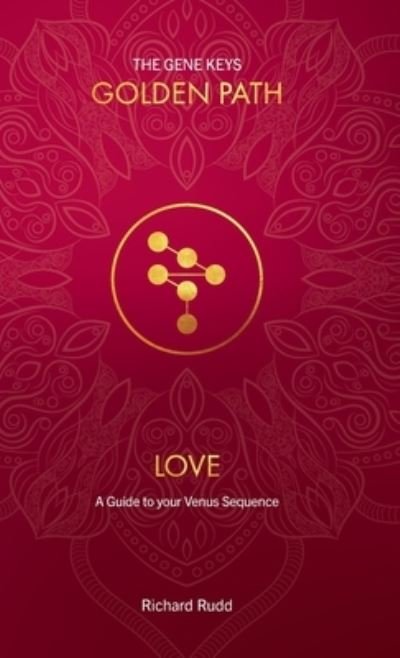 Cover for Richard Rudd · Love: A guide to your Venus Sequence - Gene Keys Golden Path (Hardcover Book) [2nd New Cover, Reformatted Text, New Format (Size) edition] (2018)