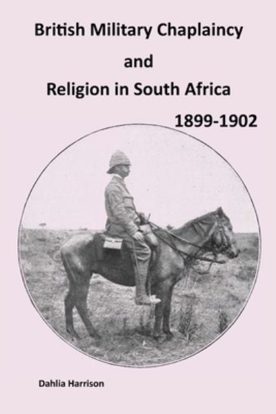 Cover for Dahlia Harrison · British Military Chaplaincy and Religion in South Africa 1899-1902 (Book) (2022)