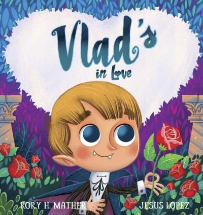 Cover for Rory H. Mather · Vlad's in Love (Hardcover Book) (2021)