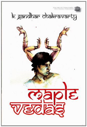 Maple Vedas - K. Gandhar Chakravarty - Books - 8th House Publishing - 9781926716053 - September 24, 2010