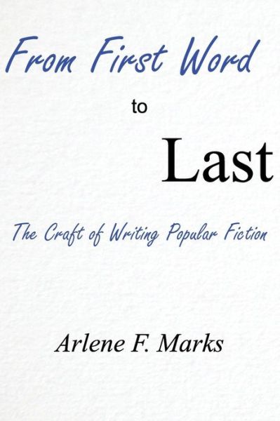 Cover for Arlene F Marks · From First Word to Last: The Craft of Writing Popular Fiction (Paperback Book) (2013)