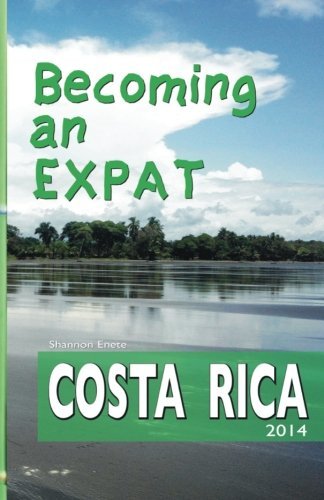 Cover for Shannon Enete · Becoming an Expat: Costa Rica 2014 (Volume 1) (Paperback Book) (2014)