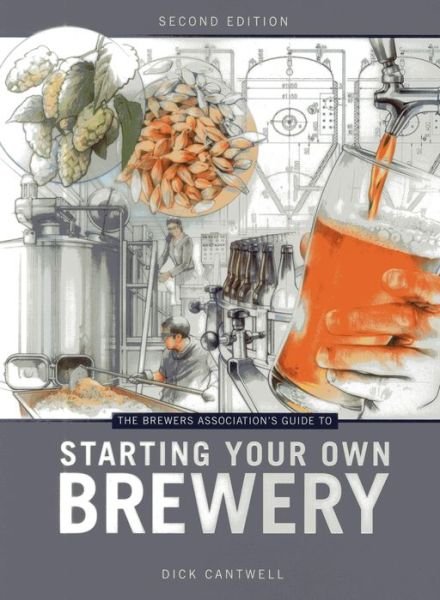 Cover for Dick Cantwell · The Brewers Association's Guide to Starting Your Own Brewery (Pocketbok) [2nd edition] (2013)