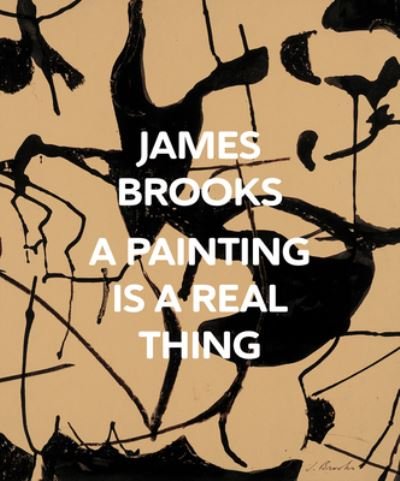 Cover for James Brooks: A Painting Is a Real Thing (Hardcover Book) (2023)