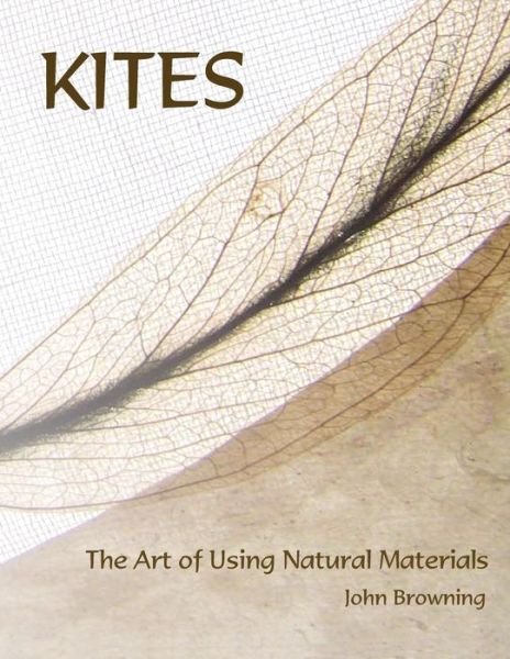 Cover for John Browning · Kites: the Art of Using Natural Materials (Pocketbok) (2015)