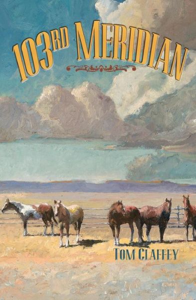 103rd Meridian - Tom Claffey - Books - Treaty Oak Publishers - 9781943658053 - January 25, 2016