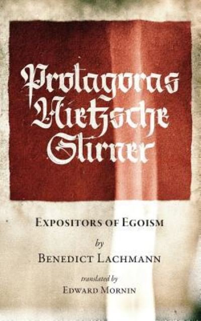 Cover for Benedict Lachmann · Protagoras. Nietzsche. Stirner. (Pocketbok) (2018)