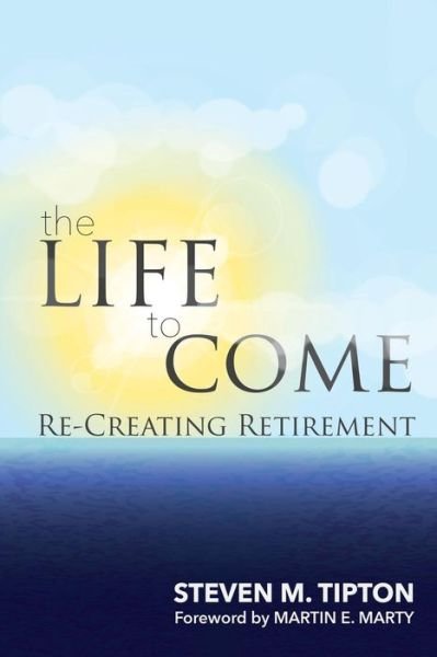 The life to come - Steven M. Tipton - Böcker - Wesley's Foundery Books - 9781945935053 - 1 mars 2018