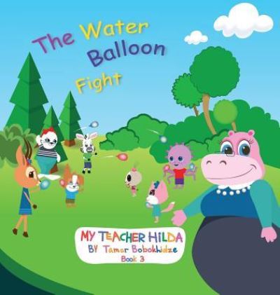 Cover for Tamar Bobokhidze · The Water Balloon Fight - My Teacher Hilda (Hardcover Book) (2017)