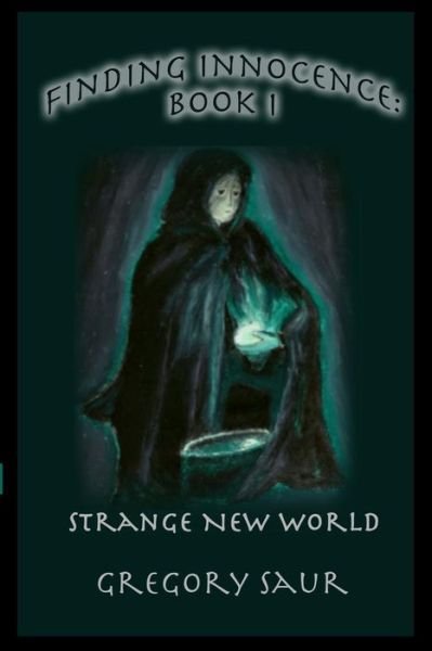 Cover for Gregory Saur · Finding Innocence Book One: Strange Old World - Finding Innocence (Paperback Book) (2019)