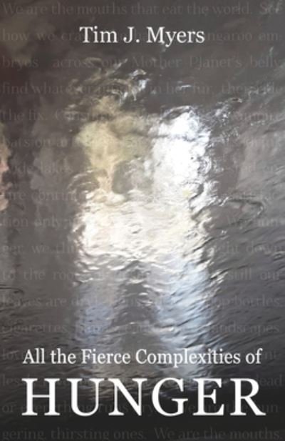 Cover for Tim J Myers · All the Fierce Complexities of Hunger (Paperback Book) (2020)