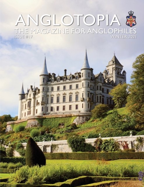 Cover for Anglotopia LLC · Anglotopia Print Magazine - Issue 17 - The Magazine for Anglophiles (Taschenbuch) (2021)