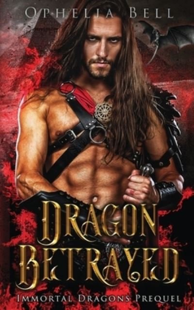 Dragon Betrayed - Ophelia Bell - Libros - Animus Press - 9781955385053 - 26 de agosto de 2021