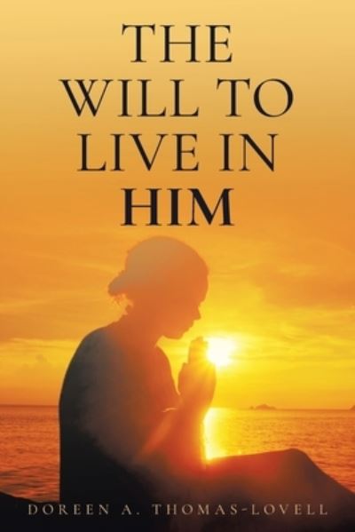 Cover for Doreen A Thomas-Lovell · The Will to Live in Him (Paperback Book) (2021)