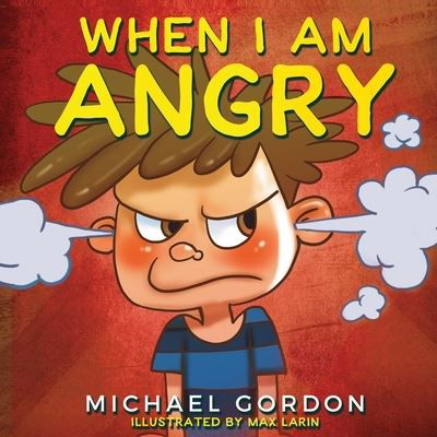 Cover for Michael Gordon · When I Am Angry: Kids Books about Anger, ages 3 5, children's books - Self-Regulation Skills (Paperback Book) (2023)