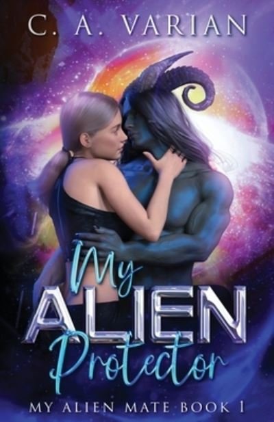 Cover for C A Varian · My Alien Protector - My Alien Mate (Paperback Book) (2023)