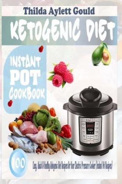 Cover for Thilda Aylett Gould · Ketogenic Diet Instant Pot Cookbook (Paperback Book) (2017)
