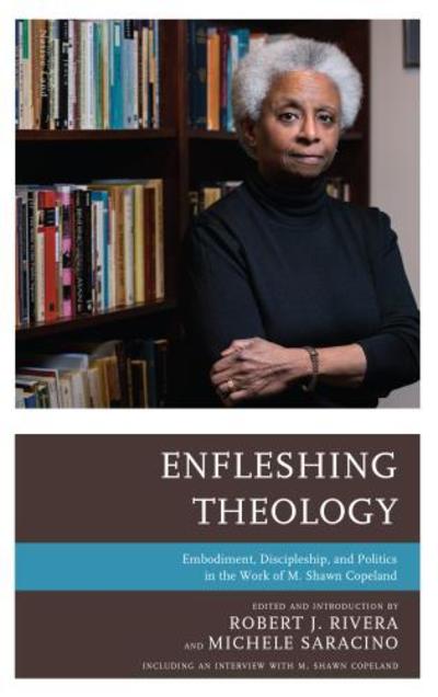 Enfleshing Theology: Embodiment, Discipleship, and Politics in the Work of M. Shawn Copeland - Michele Saracino - Books - Bloomsbury Publishing Plc - 9781978704053 - October 31, 2018
