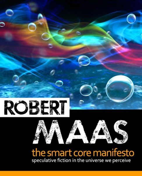 The Smart Core Manifesto - Robert Maas - Książki - Independently Published - 9781983360053 - 9 lipca 2018