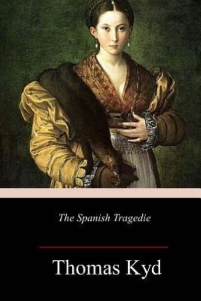 Cover for Thomas Kyd · The Spanish Tragedie (Paperback Book) (2018)