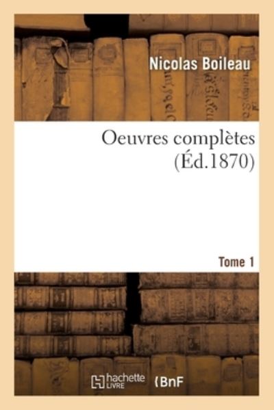 Cover for Nicolas Boileau · Oeuvres Completes- Tome 1 (Paperback Book) (2017)