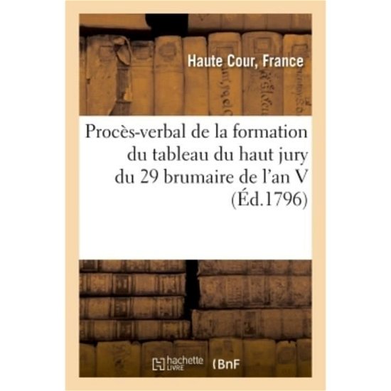 Cover for Haute Cour France · Proces-Verbal de la Formation Du Tableau Du Haut Jury . Du 29 Brumaire de l'An V (Paperback Book) (2018)