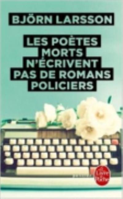 Cover for Bjorn Larsson · Les poetes morts n'ecrivent pas de romans policiers (Paperback Bog) (2015)
