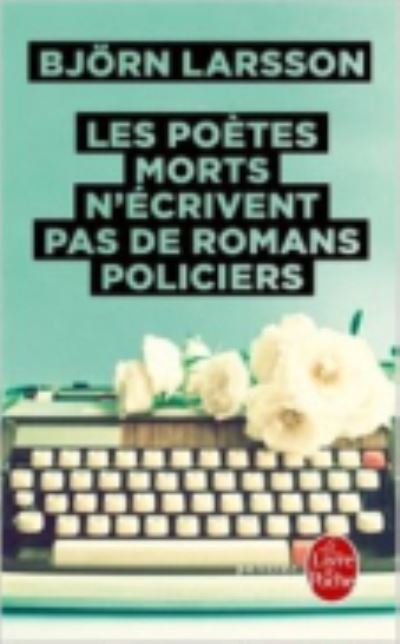 Cover for Bjorn Larsson · Les poetes morts n'ecrivent pas de romans policiers (Taschenbuch) (2015)