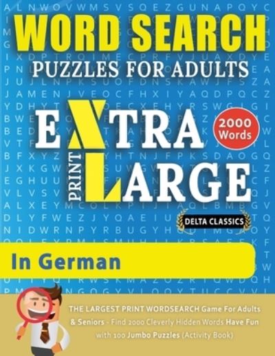 Cover for Delta Classics · WORD SEARCH PUZZLES EXTRA LARGE PRINT FOR ADULTS IN GERMAN - Delta Classics - The LARGEST PRINT WordSearch Game for Adults And Seniors - Find 2000 Cleverly Hidden Words - Have Fun with 100 Jumbo Puzzles (Activity Book) (Paperback Bog) (2021)