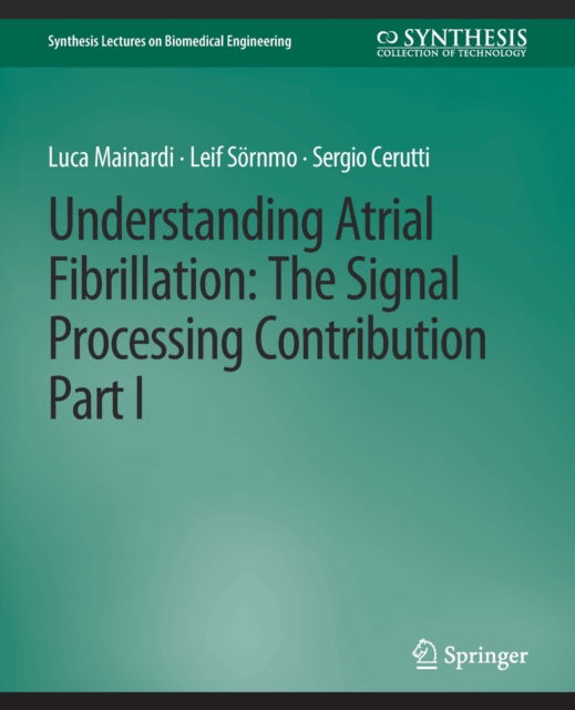 Cover for Luca Mainardi · Understanding Atrial Fibrillation: The Signal Processing Contribution, Part I - Synthesis Lectures on Biomedical Engineering (Paperback Book) (2008)