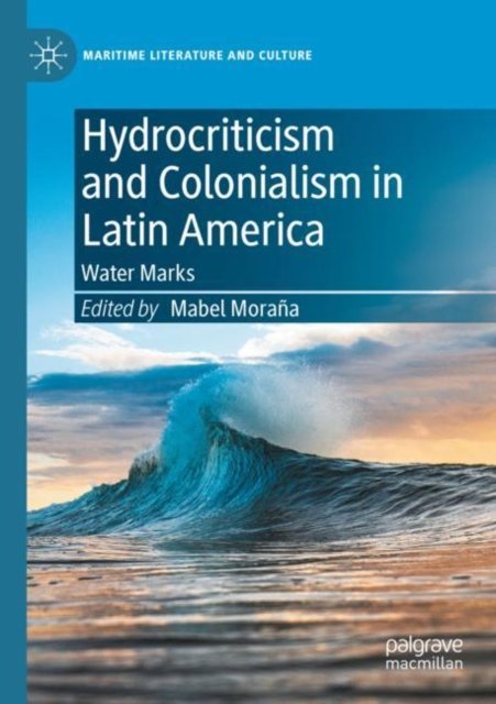 Cover for Hydrocriticism and Colonialism in Latin America: Water Marks - Maritime Literature and Culture (Pocketbok) [1st ed. 2022 edition] (2023)