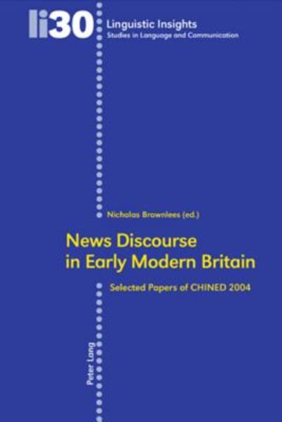 News Discourse in Early Modern Britain: Selected Papers of CHINED 2004 - Linguistic Insights - - Books - Verlag Peter Lang - 9783039108053 - February 17, 2006