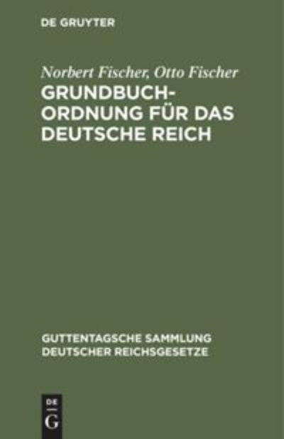 Grundbuchordnung Fr das Deutsche Reich - Norbert Fischer - Other - De Gruyter, Inc. - 9783111253053 - April 1, 1924