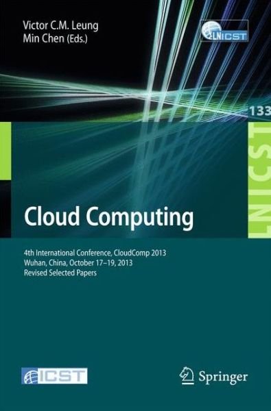 Cover for Victor C M Leung · Cloud Computing: 4th International Conference, CloudComp 2013, Wuhan, China, October 17-19, 2013, Revised Selected Papers - Lecture Notes of the Institute for Computer Sciences, Social Informatics and Telecommunications Engineering (Paperback Book) [2014 edition] (2014)