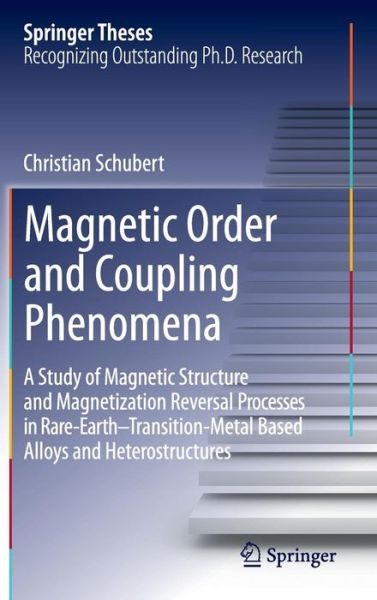 Cover for Christian Schubert · Magnetic Order and Coupling Phenomena: A Study of Magnetic Structure and Magnetization Reversal Processes in Rare-Earth-Transition-Metal Based Alloys and Heterostructures - Springer Theses (Hardcover Book) [2014 edition] (2014)