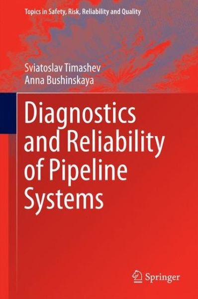 Cover for Sviatoslav Timashev · Diagnostics and Reliability of Pipeline Systems - Topics in Safety, Risk, Reliability and Quality (Innbunden bok) [1st ed. 2016 edition] (2016)