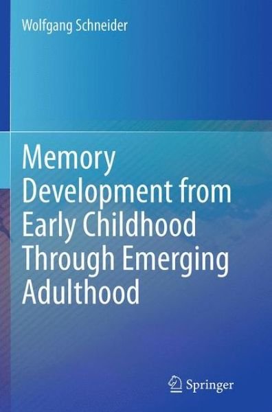 Memory Development from Early Childhood Through Emerging Adulthood - Wolfgang Schneider - Bücher - Springer International Publishing AG - 9783319378053 - 10. September 2016