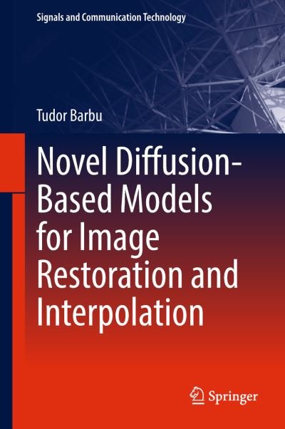 Cover for Tudor Barbu · Novel Diffusion-Based Models for Image Restoration and Interpolation - Signals and Communication Technology (Hardcover bog) [1st ed. 2019 edition] (2018)