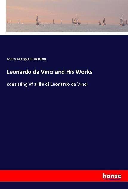 Cover for Heaton · Leonardo da Vinci and His Works (Bok)