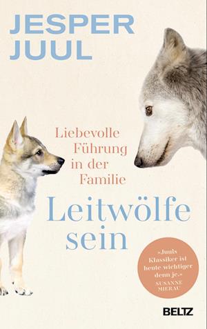 Leitwölfe sein - Jesper Juul - Bücher - Julius Beltz GmbH & Co. KG - 9783407868053 - 26. Januar 2016