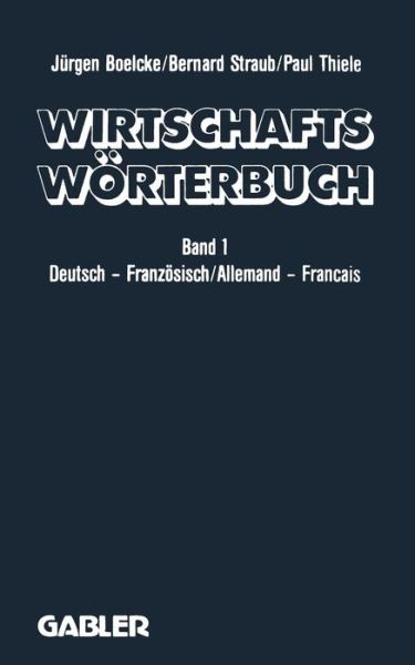 Cover for J Boelcke · Wirtschaftswoerterbuch / Dictionnaire Economique: Band 1 0deutsch -- Franzoesisch Volks- Und Betriebswirtschaft - Marketing - Datenverarbeitung Rechts- Und Handelssprache - Sprache Der Presse/ Tome 1 Allemand -- Francais. Gestion - Economie Politique - Ma (Paperback Book) [2nd 2.Aufl. 1990 edition] (1990)