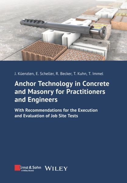 Cover for Kuenzlen, Jurgen (University of Stuttgart, Germany) · Anchor Technology in Concrete and Masonry for Practitioners and Engineers: With Recommendations for the Execution and Evaluation of Job Site Tests - Bauingenieur-Praxis (Paperback Bog) (2024)