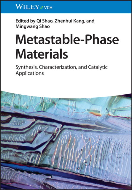 Metastable-Phase Materials: Synthesis, Characterization, and Catalytic Applications - Shao, Qi (Hangzhou University) - Bøger - Wiley-VCH Verlag GmbH - 9783527351053 - 24. april 2024